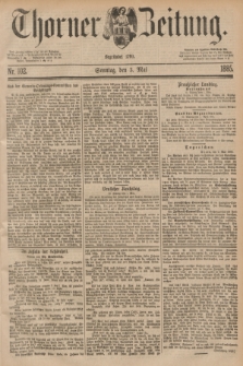 Thorner Zeitung : Begründet 1760. 1885, Nr. 102 (3 Mai)