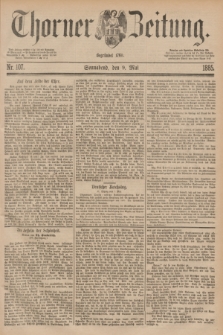 Thorner Zeitung : Begründet 1760. 1885, Nr. 107 (9 Mai)