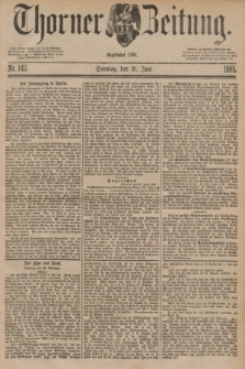 Thorner Zeitung : Begründet 1760. 1885, Nr. 142 (21 Juni)