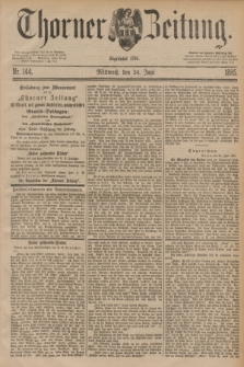 Thorner Zeitung : Begründet 1760. 1885, Nr. 144 (24 Juni)
