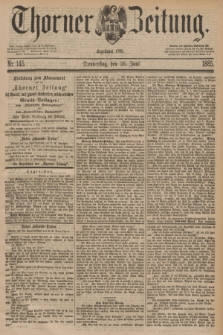 Thorner Zeitung : Begründet 1760. 1885, Nr. 145 (25 Juni)