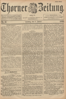 Thorner Zeitung : Begründet 1760. 1896, Nr. 16 (19 Januar) - Erstes Blatt