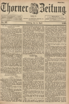 Thorner Zeitung : Begründet 1760. 1896, Nr. 86 (12 April) - Erstes Blatt