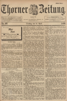Thorner Zeitung : Begründet 1760. 1896, Nr. 99 (28 April) - Erstes Blatt