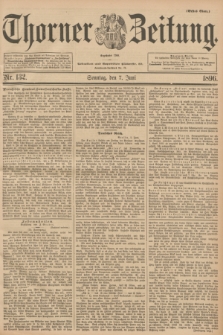 Thorner Zeitung : Begründet 1760. 1896, Nr. 132 (7 Juni) - Erstes Blatt