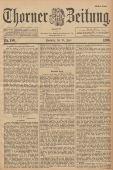 Thorner Zeitung : Begründet 1760. 1896, Nr. 150 (28 Juni) - Erstes Blatt