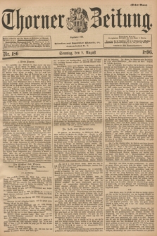 Thorner Zeitung : Begründet 1760. 1896, Nr. 186 (9 August) - Erstes Blatt
