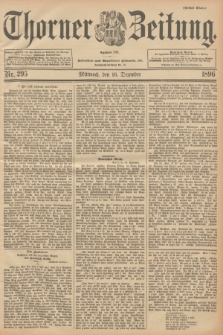 Thorner Zeitung : Begründet 1760. 1896, Nr. 295 (16 Dezember) - Erstes Blatt