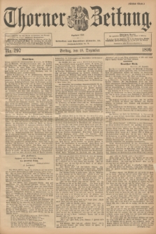 Thorner Zeitung : Begründet 1760. 1896, Nr. 297 (18 Dezember) - Erstes Blatt