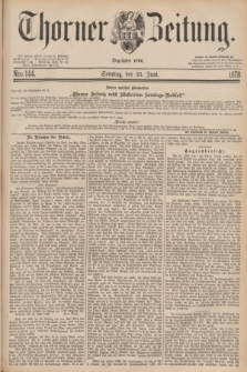 Thorner Zeitung : Begründet 1760. 1878, Nro. 144 (23 Juni) + dod.