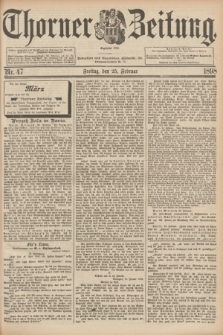 Thorner Zeitung : Begründet 1760. 1898, Nr. 47 (25 Februar)