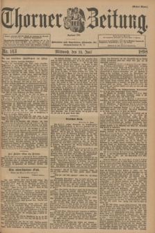 Thorner Zeitung : Begründet 1760. 1898, Nr. 143 (22 Juni) - Erstes Blatt
