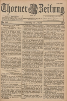 Thorner Zeitung : Begründet 1760. 1898, Nr. 180 (4 August) - Erstes Blatt
