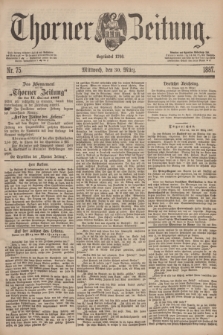 Thorner Zeitung : Begründet 1760. 1887, Nr. 75 (30 März)