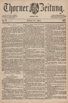Thorner Zeitung : Begründet 1760. 1887, Nr. 77 (1 April)