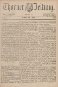 Thorner Zeitung : Begründet 1760. 1891, Nr. 75 (1 April)