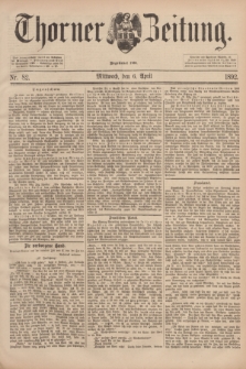 Thorner Zeitung : Begründet 1760. 1892, Nr. 82 (6 April)