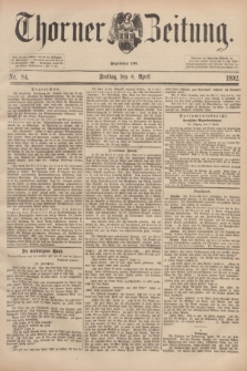 Thorner Zeitung : Begründet 1760. 1892, Nr. 84 (8 April)