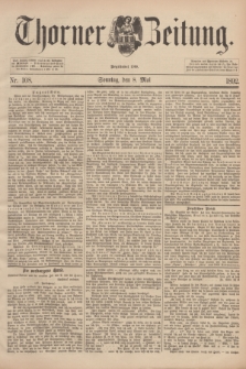 Thorner Zeitung : Begründet 1760. 1892, Nr. 108 (8 Mai) + dod.