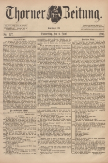 Thorner Zeitung : Begründet 1760. 1892, Nr. 127 (2 Juni)
