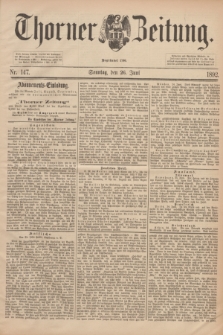 Thorner Zeitung : Begründet 1760. 1892, Nr. 147 (26 Juni) + dod.