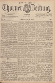 Thorner Zeitung : Begründet 1760. 1893, Nr. 64 (16 März) - Erstes Blatt