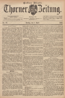Thorner Zeitung : Begründet 1760. 1893, Nr. 81 (7 April) - Erstes Blatt