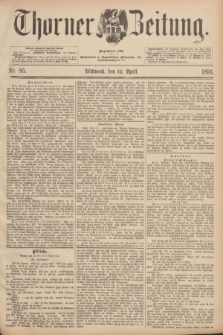 Thorner Zeitung : Begründet 1760. 1893, Nr. 85 (12 April)