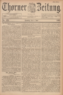 Thorner Zeitung : Begründet 1760. 1893, Nr. 129 (4 Juni) - Erstes Blatt