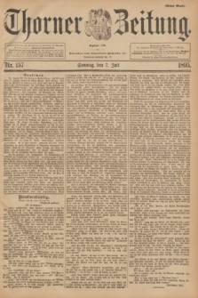 Thorner Zeitung : Begründet 1760. 1895, Nr. 157 (7 Juli) - Erstes Blatt