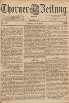 Thorner Zeitung : Begründet 1760. 1897, Nr. 85 (11 April) - Erstes Blatt