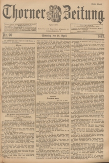 Thorner Zeitung : Begründet 1760. 1897, Nr. 90 (18 April) - Erstes Blatt