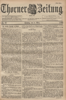 Thorner Zeitung : Begründet 1760. 1899, Nr. 67 (19 März) - Erstes Blatt