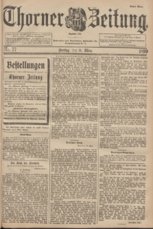 Thorner Zeitung : Begründet 1760. 1899, Nr. 77 (31 März) - Erstes Blatt
