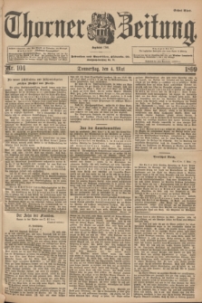 Thorner Zeitung : Begründet 1760. 1899, Nr. 104 (4 Mai) - Erstes Blatt
