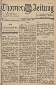 Thorner Zeitung : Begründet 1760. 1899, Nr. 121 (26 Mai) - Erstes Blatt