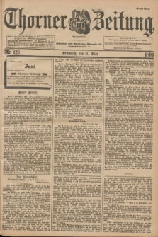 Thorner Zeitung : Begründet 1760. 1899, Nr. 125 (31 Mai) - Erstes Blatt
