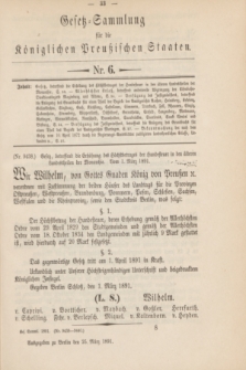 Gesetz-Sammlung für die Königlichen Preußischen Staaten. 1891, Nr. 6 (25 März)