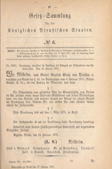Gesetz-Sammlung für die Königlichen Preußischen Staaten. 1875, № 6 (27 Februar)