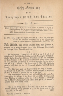 Gesetz-Sammlung für die Königlichen Preußischen Staaten. 1875, Nr. 10 (17 April)