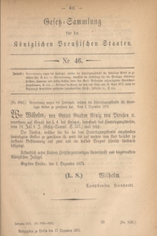 Gesetz-Sammlung für die Königlichen Preußischen Staaten. 1875, Nr. 46 (17 Dezember)