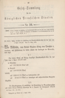 Gesetz-Sammlung für die Königlichen Preußischen Staaten. 1885, Nr. 10 (1 April) + dod.