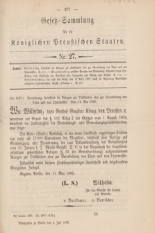 Gesetz-Sammlung für die Königlichen Preußischen Staaten. 1885, Nr. 27 (4 Juli)