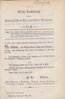 Gesetz-Sammlung für die Königlichen Preußischen Staaten. 1887, Nr. 6 (23 März)
