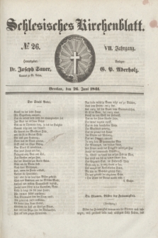 Schlesisches Kirchenblatt. Jg.7, № 26 (26 Juni 1841)