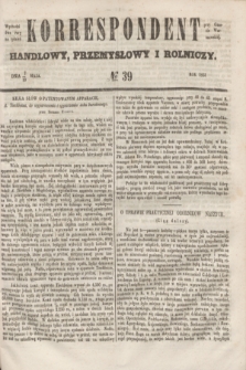 Korrespondent Handlowy, Przemysłowy i Rolniczy : wychodzi dwa razy na tydzień przy Gazecie Warszawskiéj. 1853, № 39 (19 maja)