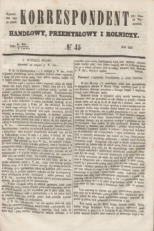Korrespondent Handlowy, Przemysłowy i Rolniczy : wychodzi dwa razy na tydzień przy Gazecie Warszawskiéj. 1853, № 45 (9 czerwca)