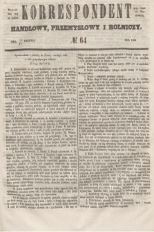 Korrespondent Handlowy, Przemysłowy i Rolniczy : wychodzi dwa razy na tydzień przy Gazecie Warszawskiéj. 1853, № 64 (14 sierpnia)