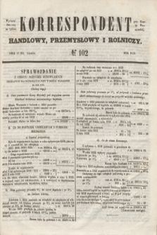 Korrespondent Handlowy, Przemysłowy i Rolniczy : wychodzi dwa razy na tydzień przy Gazecie Warszawskiéj. 1853, № 102 (25 grudnia)