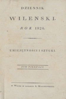 Dziennik Wileński. Umiejętności i Sztuki. T.1, Rzeczy w tym tomie zawarte (1826)